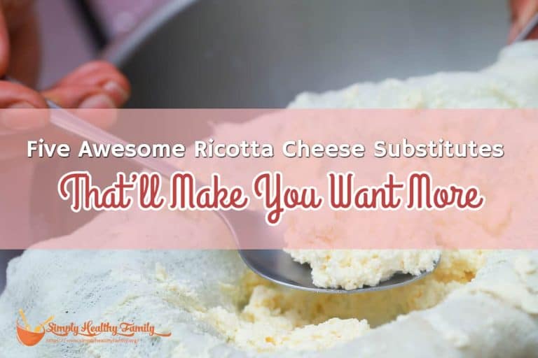 Five Awesome Ricotta Cheese Substitutes That’ll Make You Want More