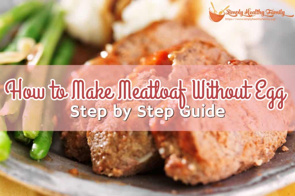 How to Make Meatloaf Without Egg_ Step by Step Guide