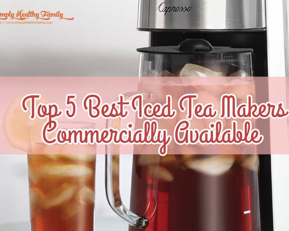 Top 5 Best Iced Tea Makers Commercially Available Simply Healthy Family