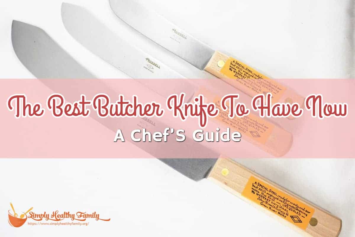 The Best Butcher Knife To Have Now– A Chef’S Guide