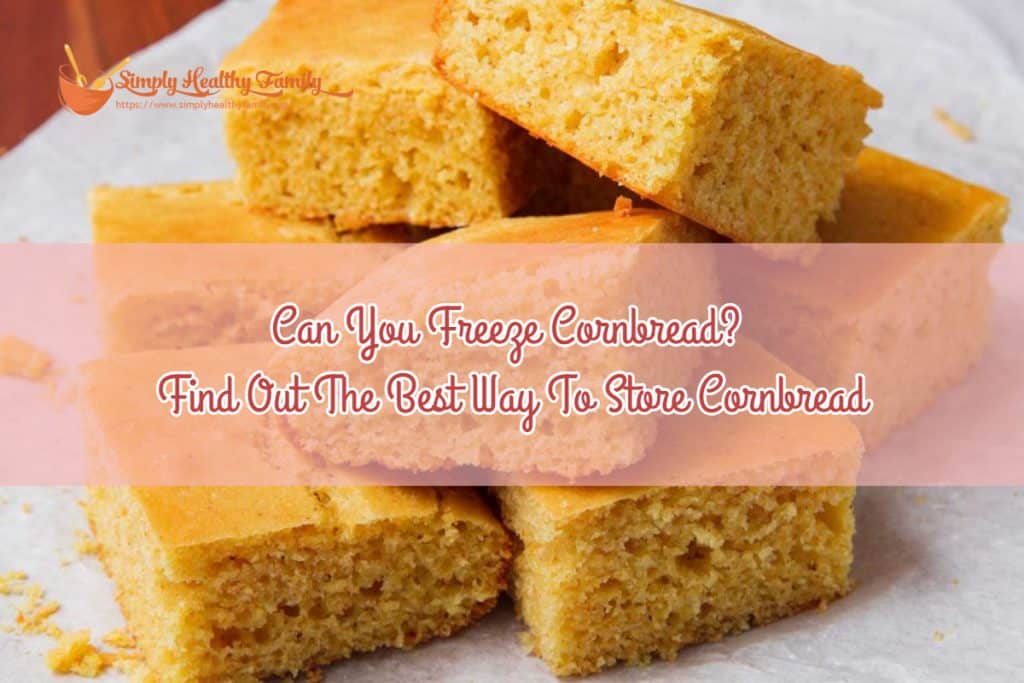 Can You Freeze Cornbread? Find Out The Best Way To Store Cornbread ...