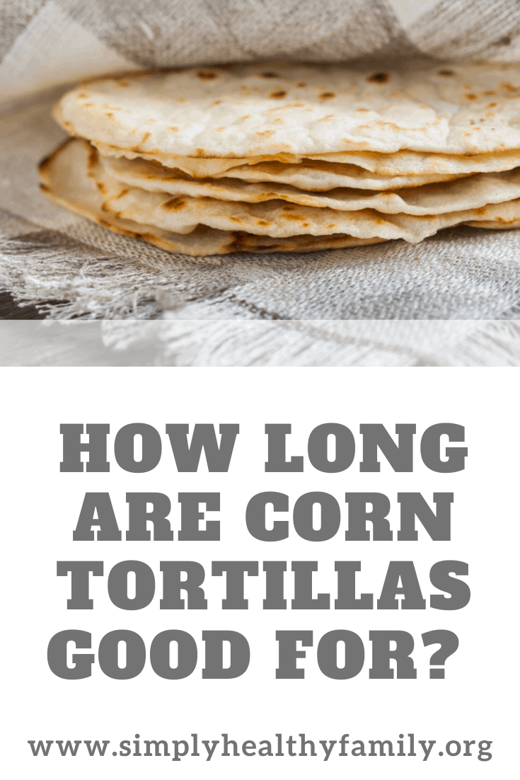 How Long Are Corn Tortillas Good For