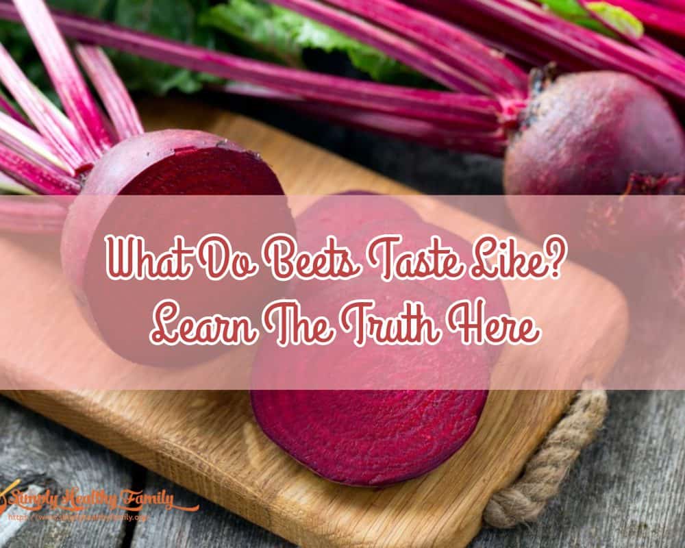 What Do Beets Taste Like A Flavor Guide Simply Healthy Family