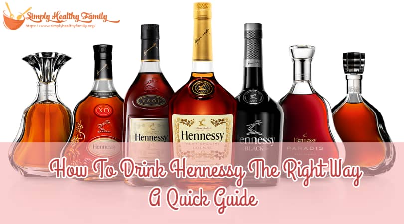 How To Drink Hennessy The Right Way A Quick Guide