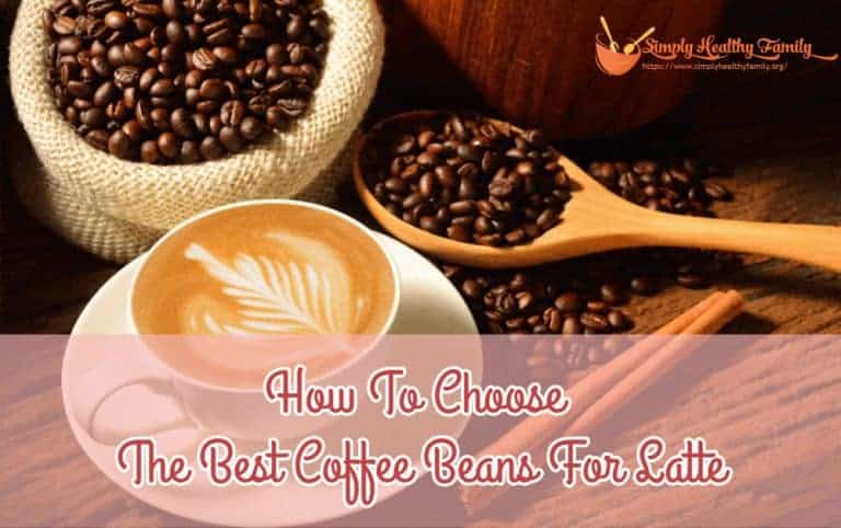 How To Choose The Best Coffee Beans For Latte