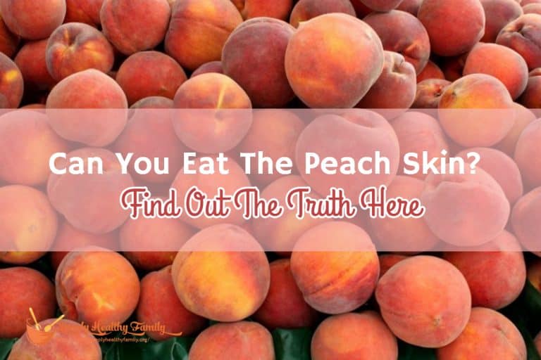 Can You Eat The Peach Skin? Find Out The Truth Here