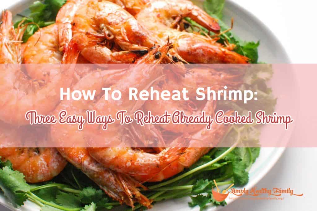 How To Reheat Shrimp: Three Easy Ways To Reheat Already Cooked Shrimp