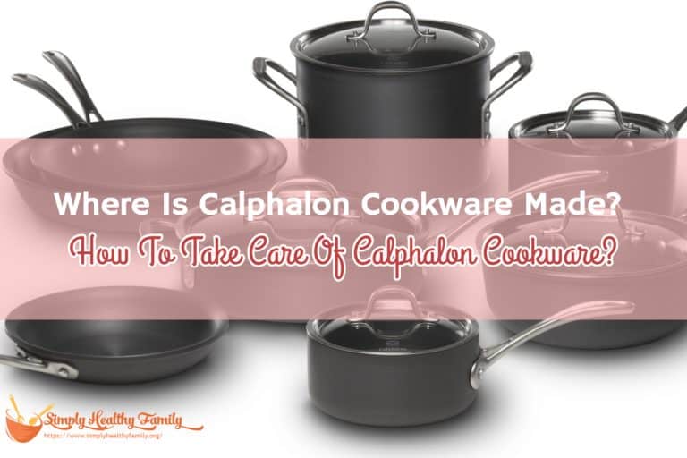 Where Is Calphalon Cookware Made? How To Take Care Of Calphalon Cookware?