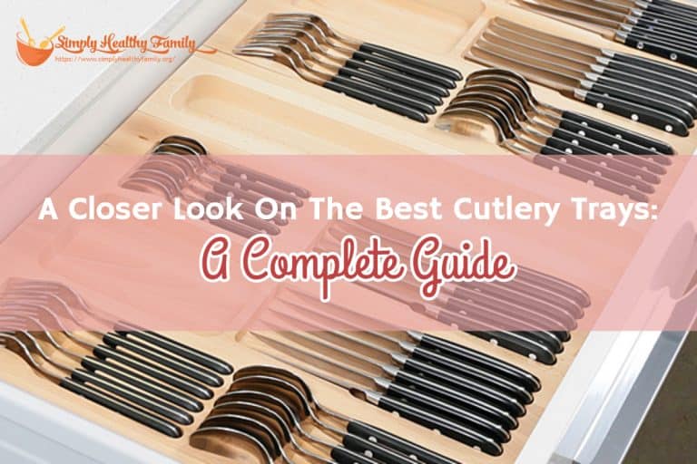 A Closer Look On The Best Cutlery Trays: A Complete Guide