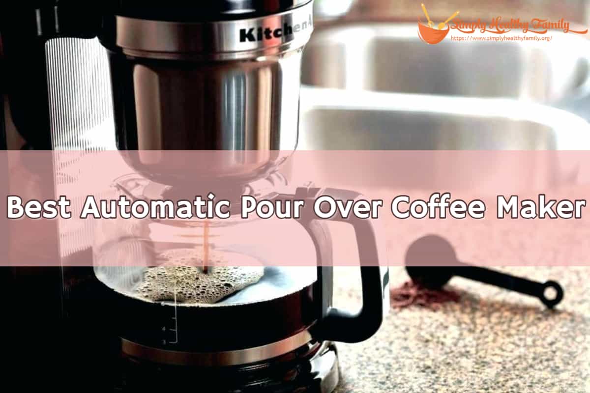 The Best Automatic Pour Over Coffee Maker Simply Healthy Family