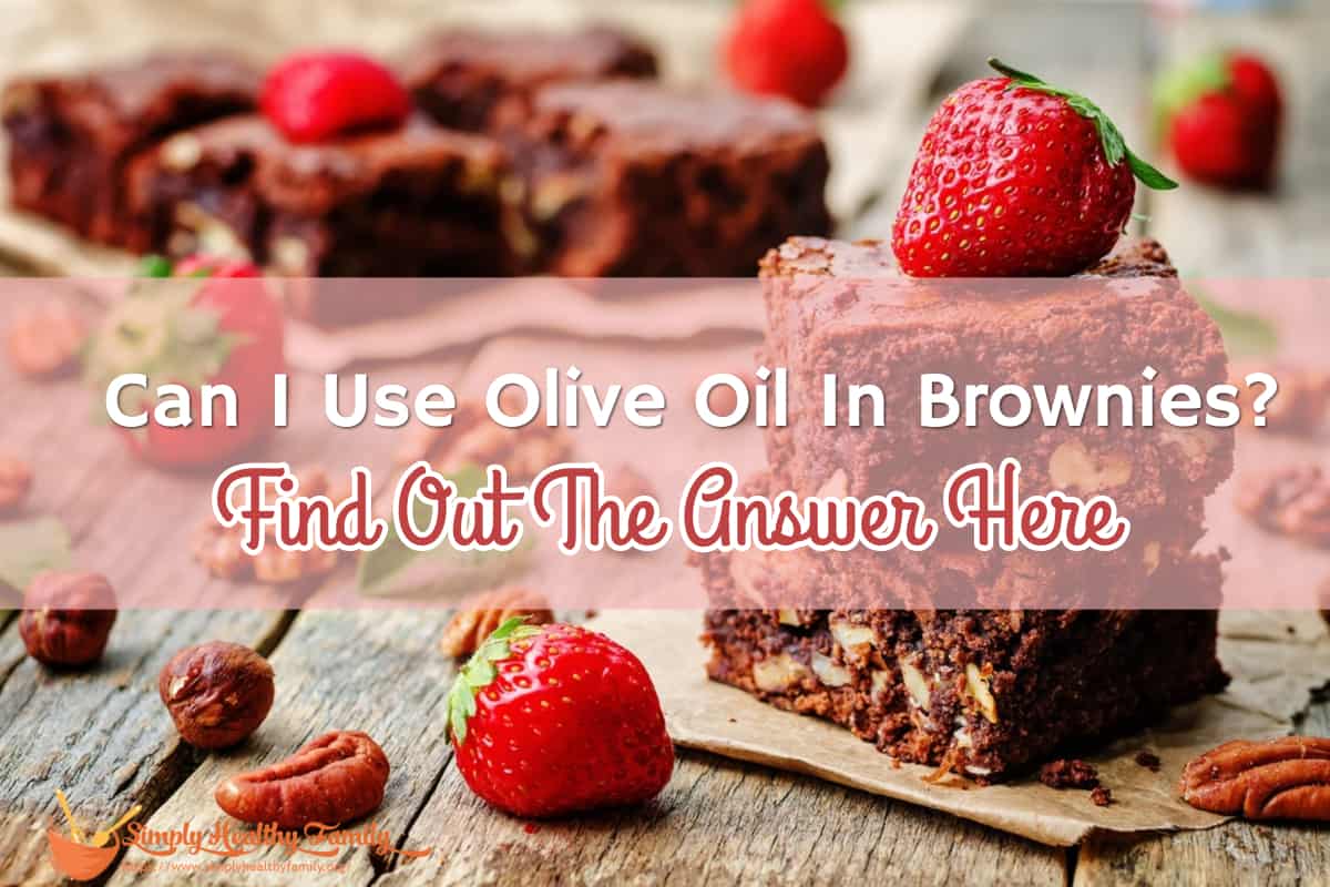 Can I Use Olive Oil In Brownies Find Out The Answer Here Simply Healthy Family