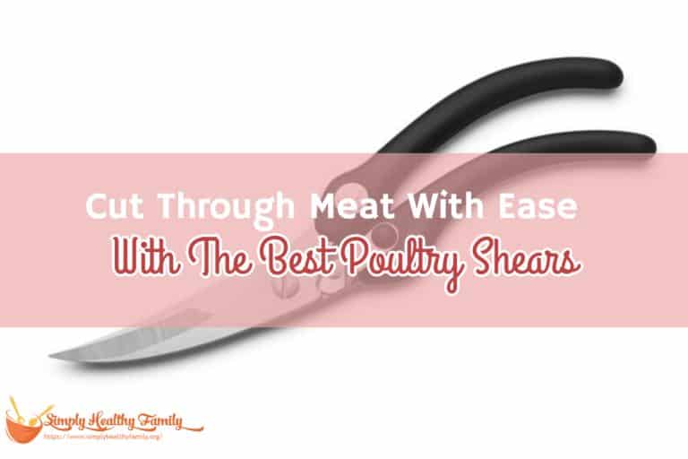 Cut Through Meat With Ease With The Best Poultry Shears