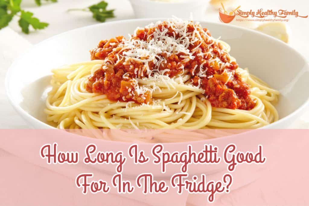 how-long-is-spaghetti-good-for-in-the-fridge-simply-healthy-family