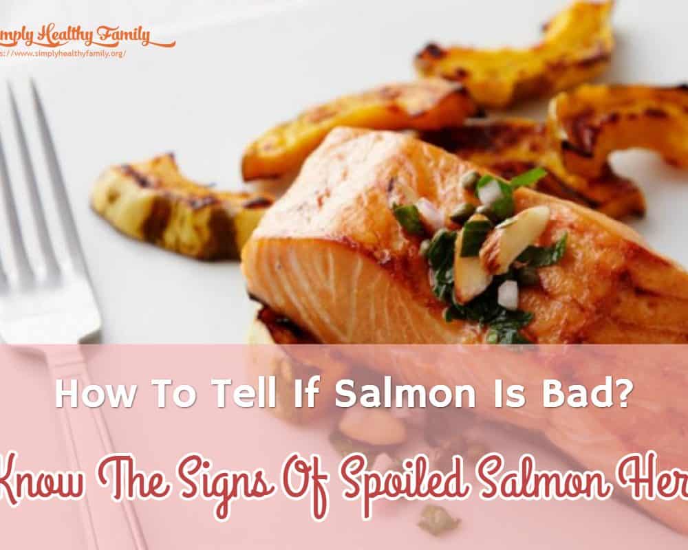 How To Tell If Salmon Is Bad? Learn the Signs of Spoiled Salmon