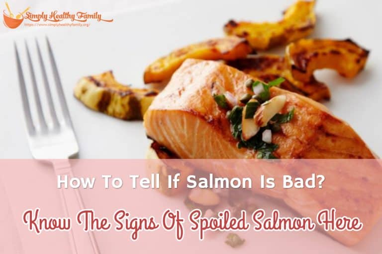 How To Tell If Salmon Is Bad? Know The Signs Of Spoiled Salmon Here