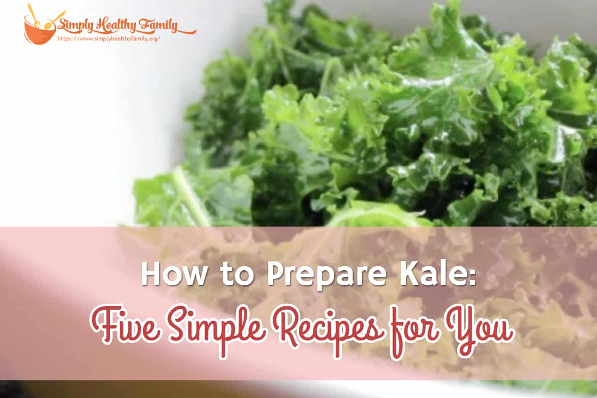 How to Prepare Kale: Five Simple Recipes for You