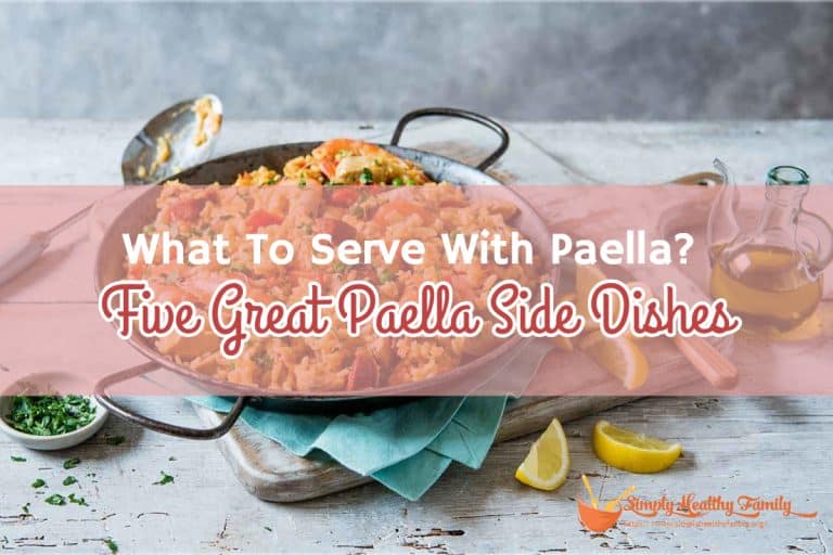 What To Serve With Paella? Five Great Paella Side Dishes