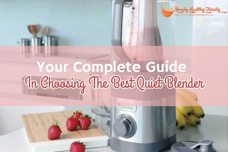 Your Complete Guide In Choosing The Best Quiet Blender